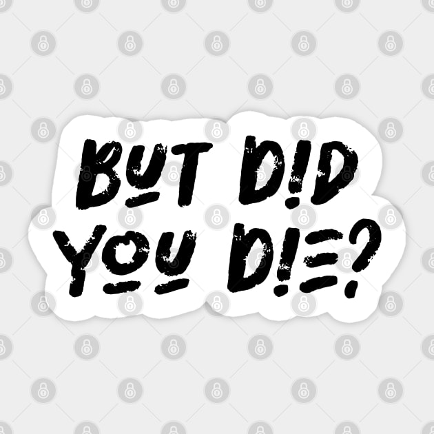 But Did You Die - Workout Fitness, Military Lover Sticker by BenTee